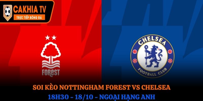 Soi kèo Nottingham Forest vs Chelsea: 18h30 - 18/10 - Ngoại hạng Anh