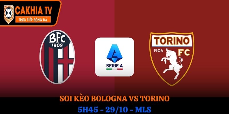 Soi Kèo Bologna vs Torino: 2h45 - 30/10/2025 - VĐQG Ý